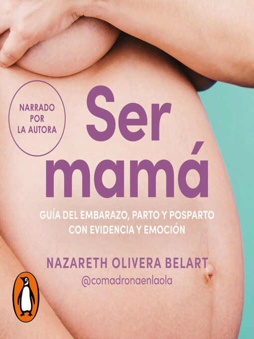 Cover image for Ser mamá. Guía de embarazo, parto y posparto con evidencia y emoción
